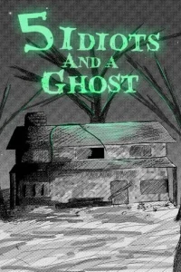 5 Idiots and a Ghost